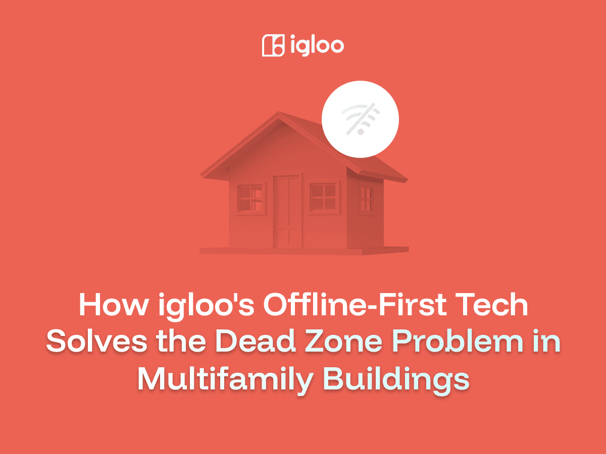 How igloo's Offline-First Tech Solves the Dead Zone Problem in Multifamily Buildings